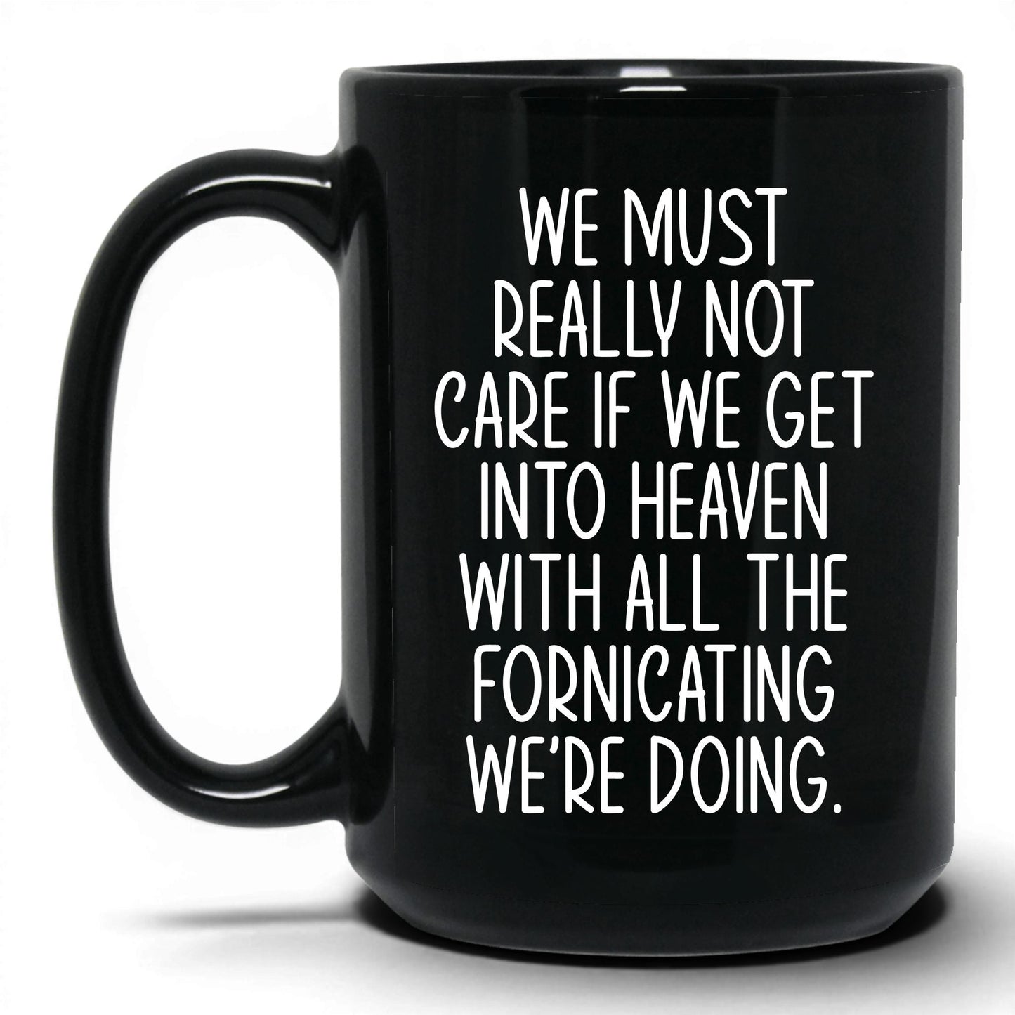 All the Fornicating We're Doing Mug – 15oz Black Mug