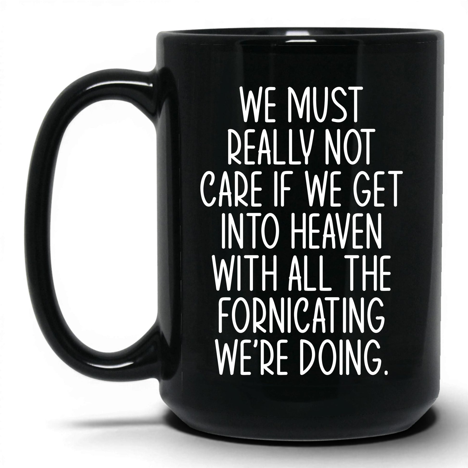 All the Fornicating We're Doing Mug – 15oz Black Mug