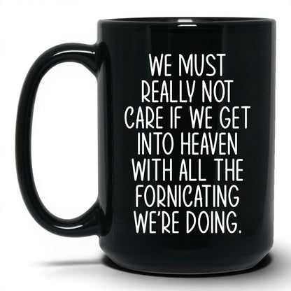 All the Fornicating We're Doing Mug – 15oz Black Mug