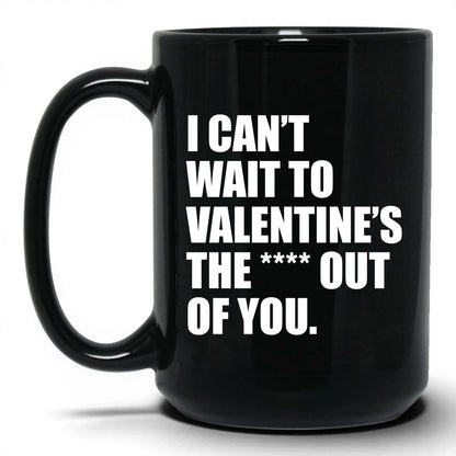 Valentine the Heck Out of You Mug – 15oz Black Mug