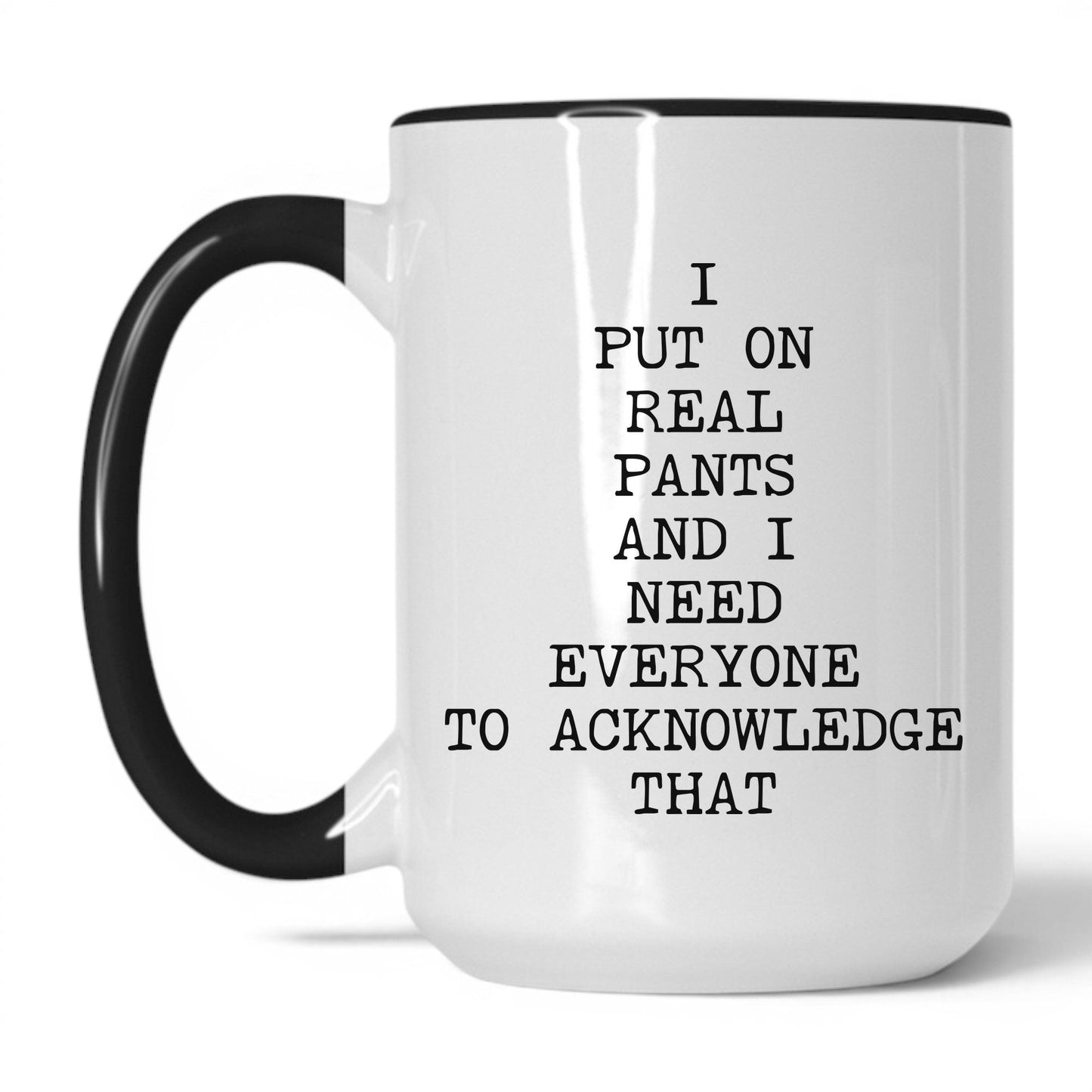I Put On Real Pants Coffee Mug