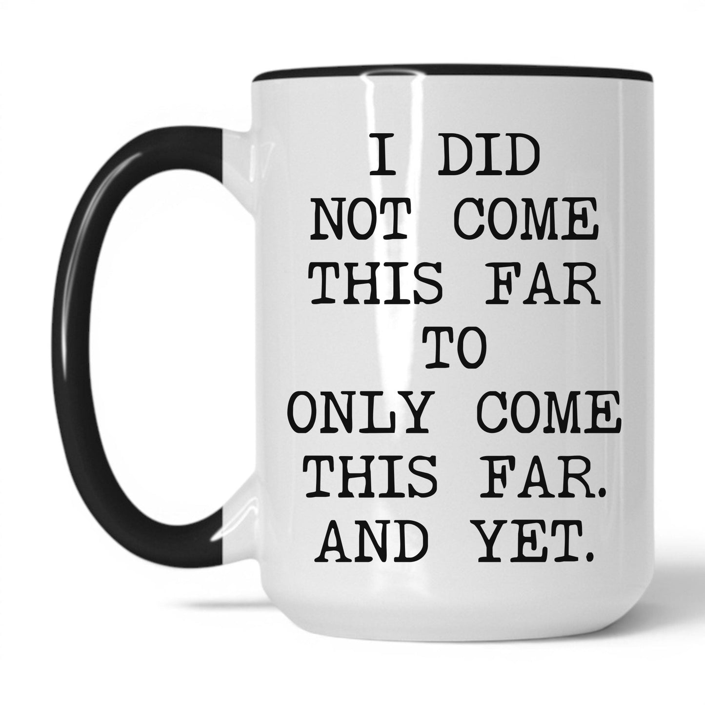 Did Not Come This Far Coffee Mug
