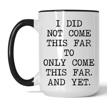 Did Not Come This Far Coffee Mug
