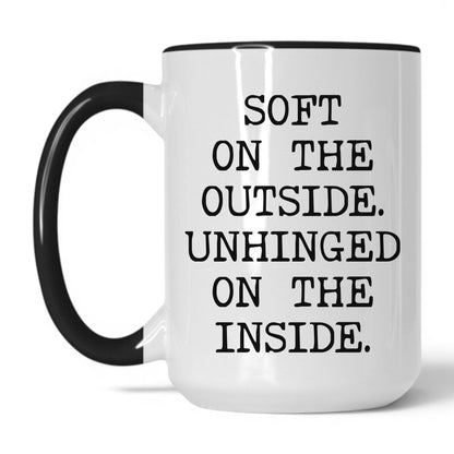 Soft Outside Unhinged Inside Coffee Mug