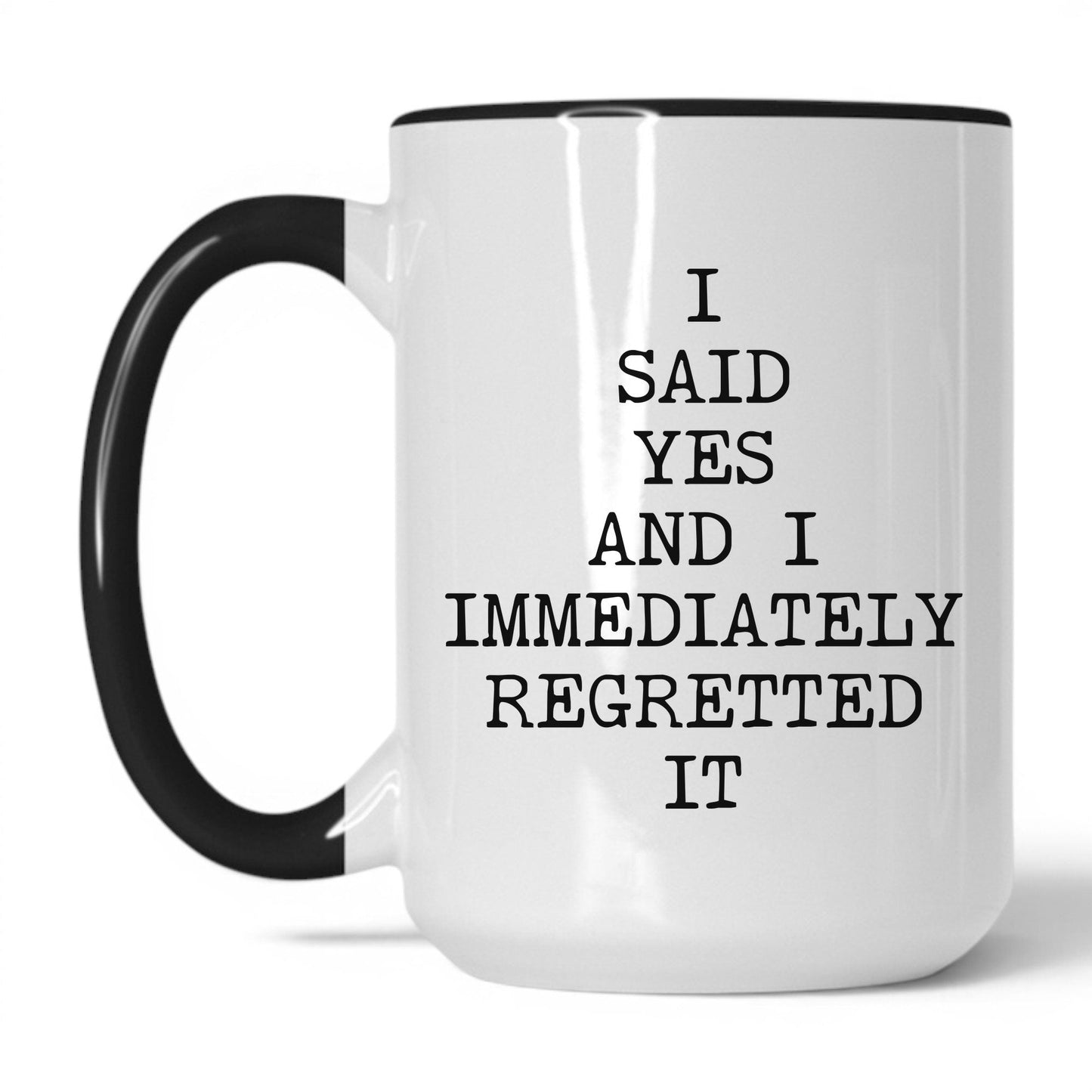 Said Yes Immediately Regretted Mug