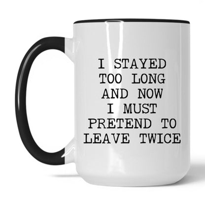 Pretend to Leave Twice Coffee Mug