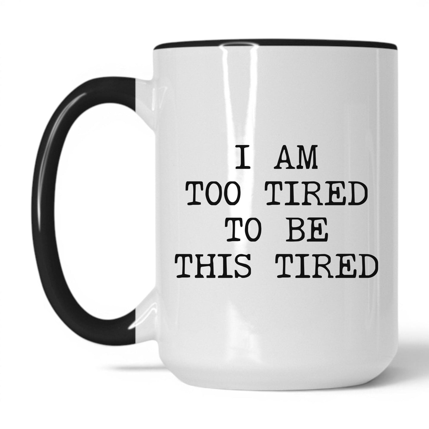 Too Tired to Be This Tired Coffee Mug