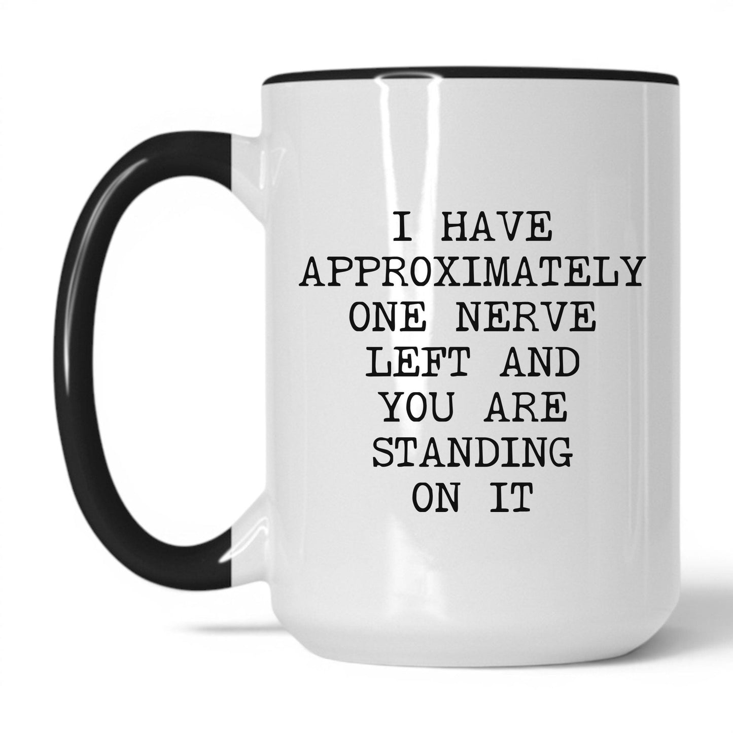One Nerve Left Standing On It Coffee Mug