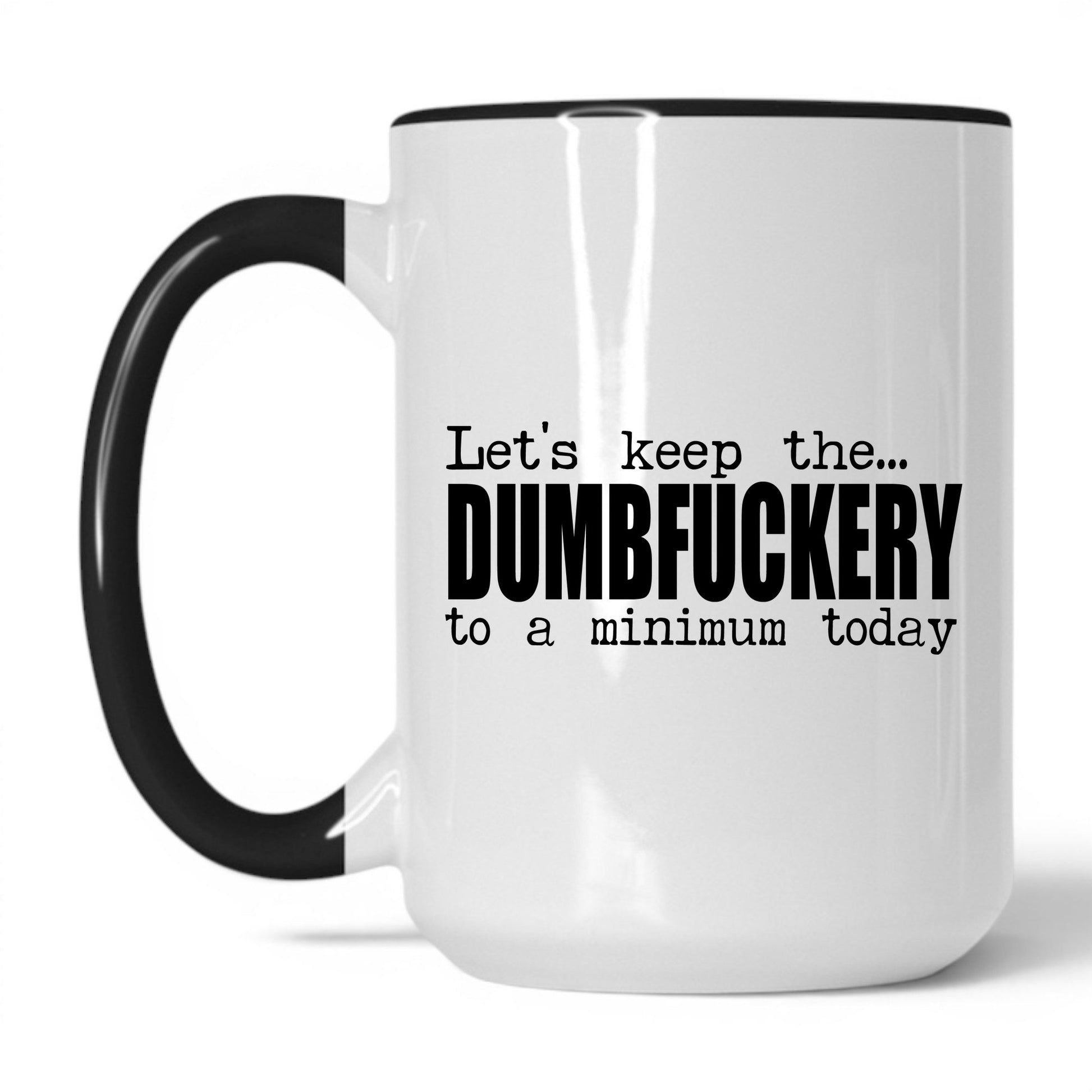 Lifestyle Photo #1 Dumbf*ckery to a Minimum Mug