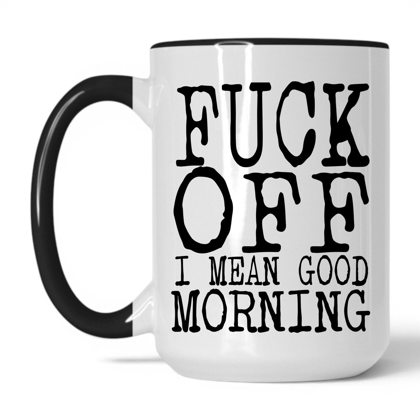 Lifestyle Photo #1 F*ck Off I Mean Good Morning Mug