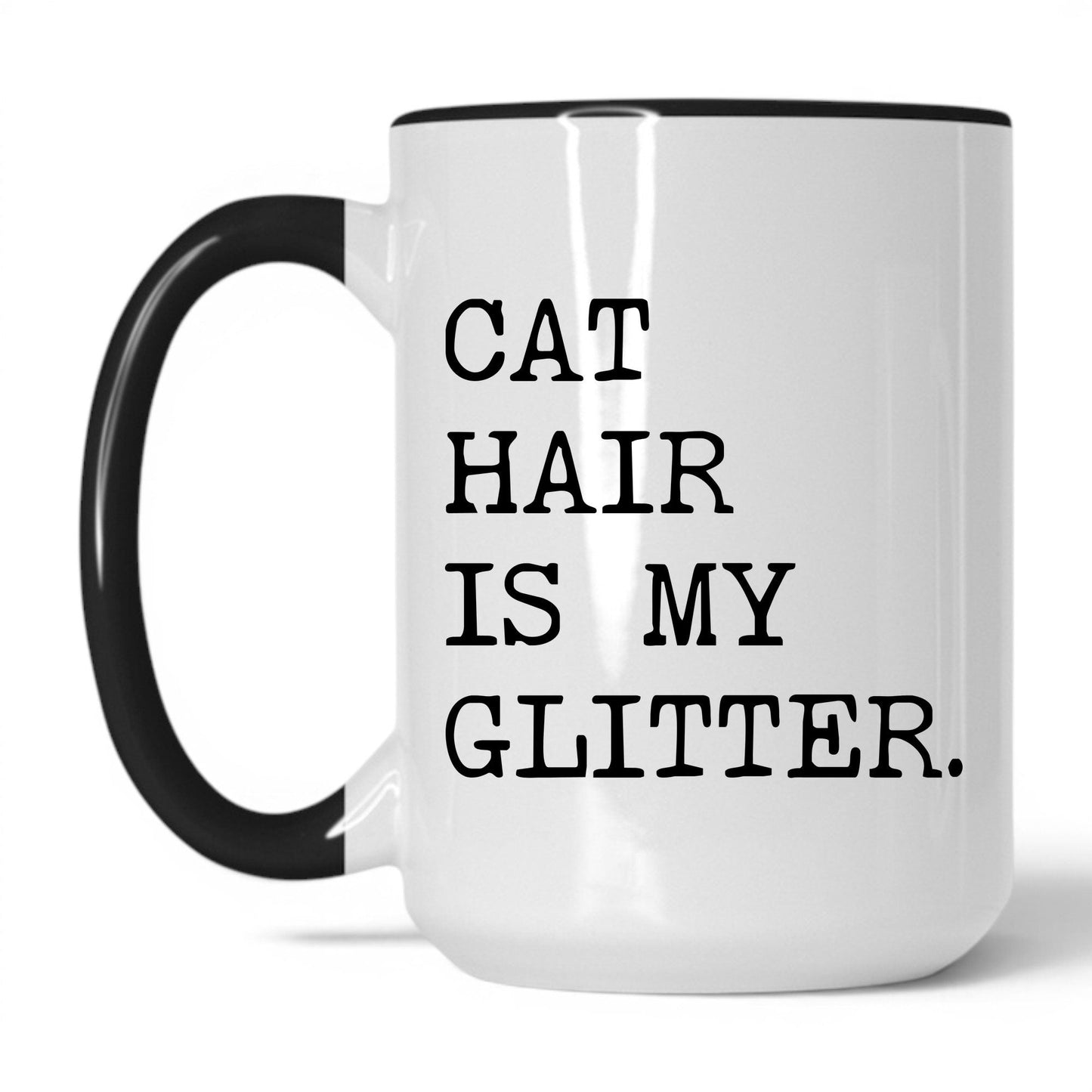 Cat Hair Is My Glitter 15oz white and black coffee mug