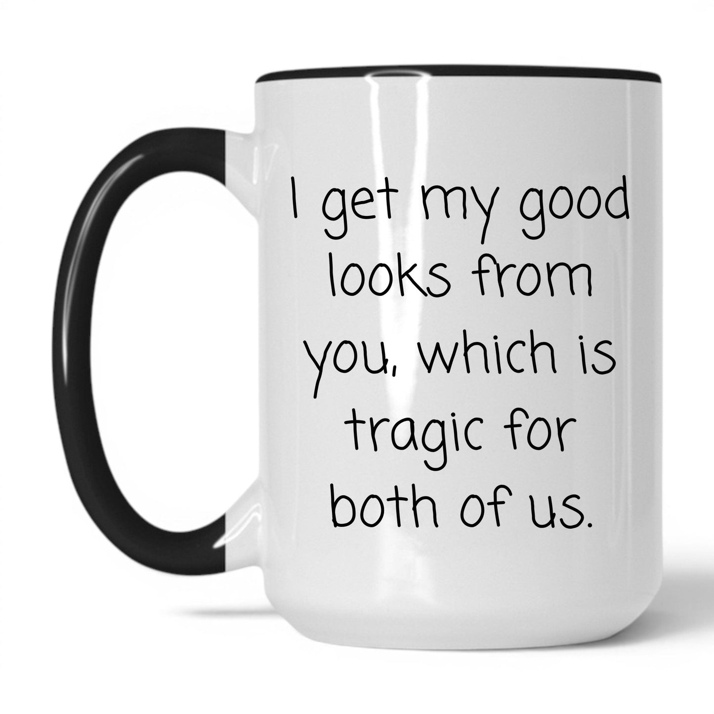 Lifestyle Photo #1 The Good Looks Are From You Mug