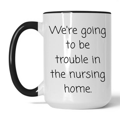 Lifestyle Photo #1 Trouble in the Nursing Home Mug