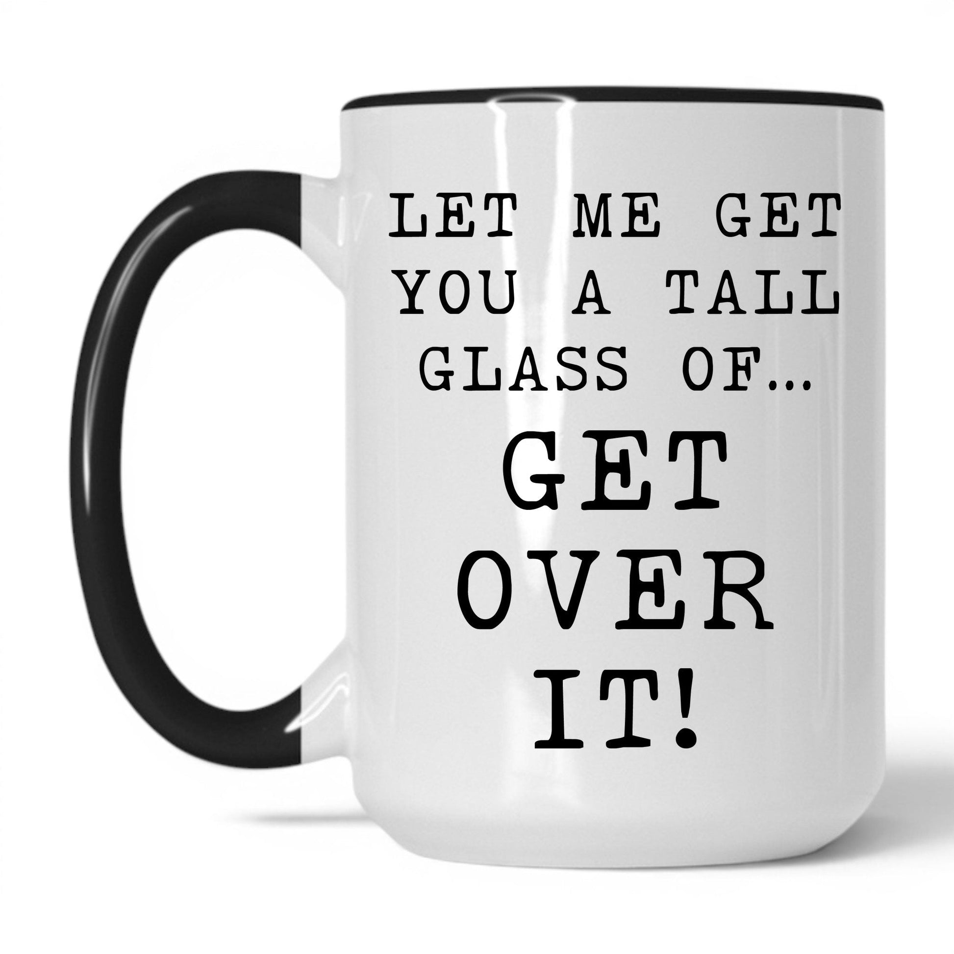 Lifestyle Photo #1 A Tall Glass of Get Over It Mug