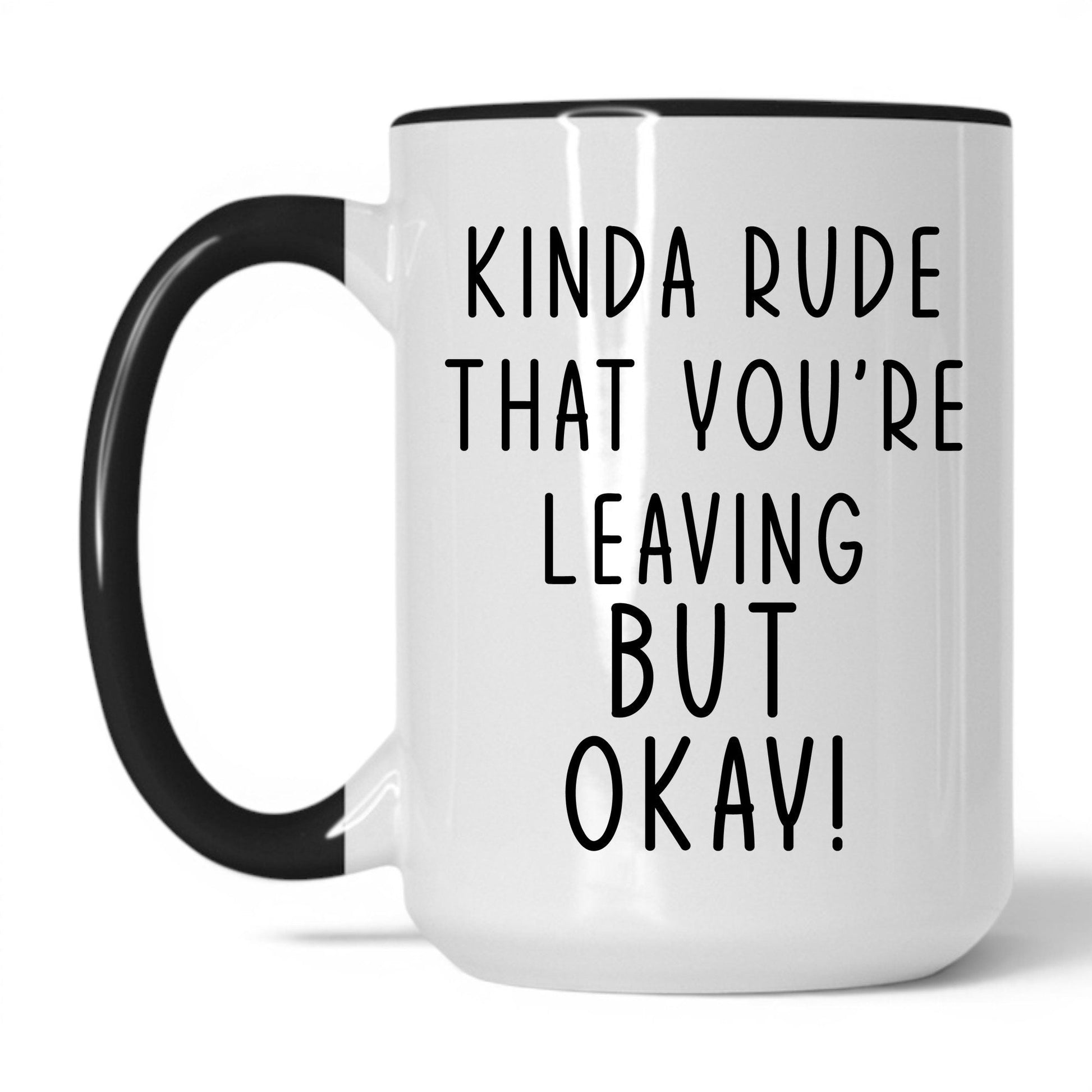 Lifestyle Photo #1 Kinda Rude That You're Leaving Mug