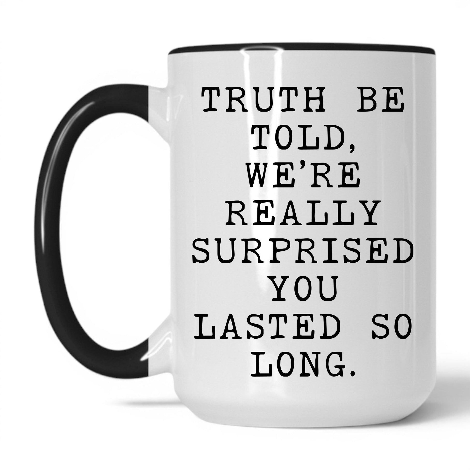 Lifestyle Photo #1 Surprised You Lasted This Long Mug