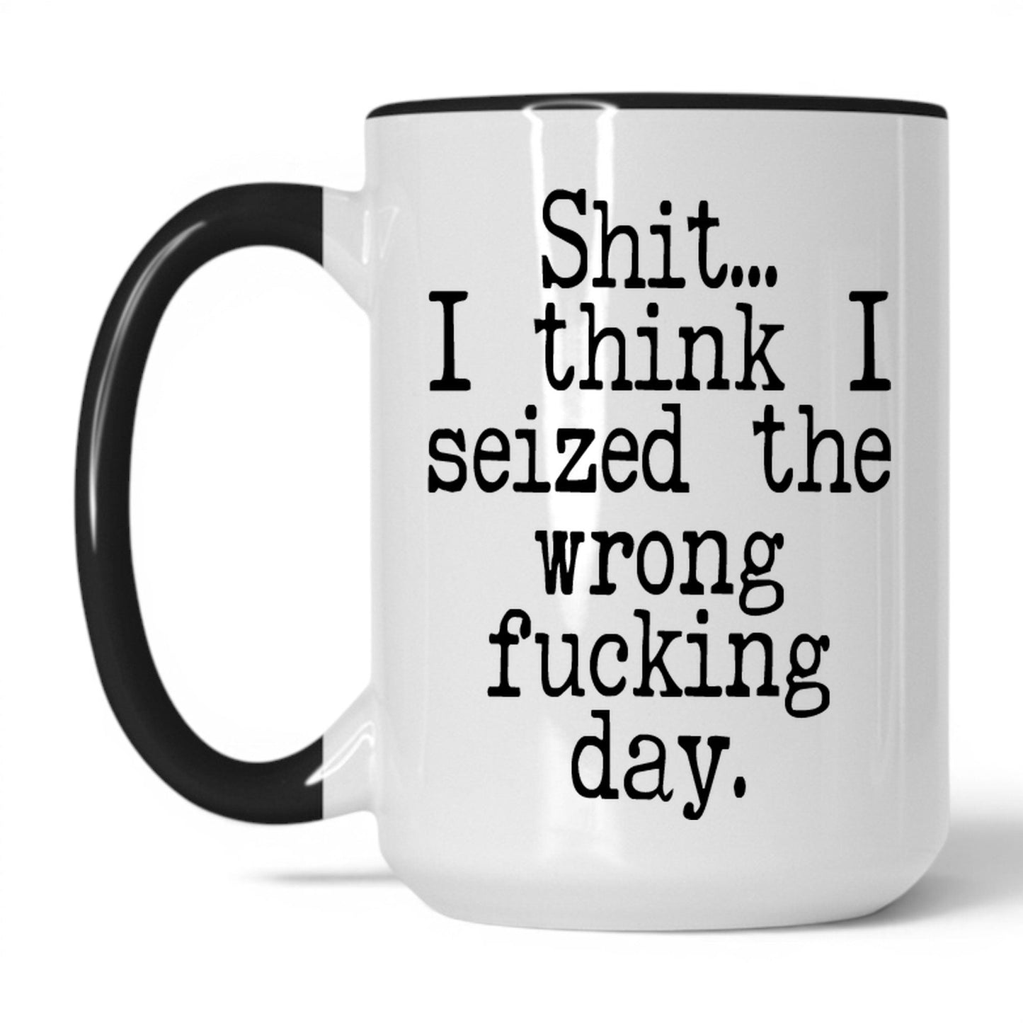 Lifestyle Photo #1 Seized the Wrong F*cking Day Mug