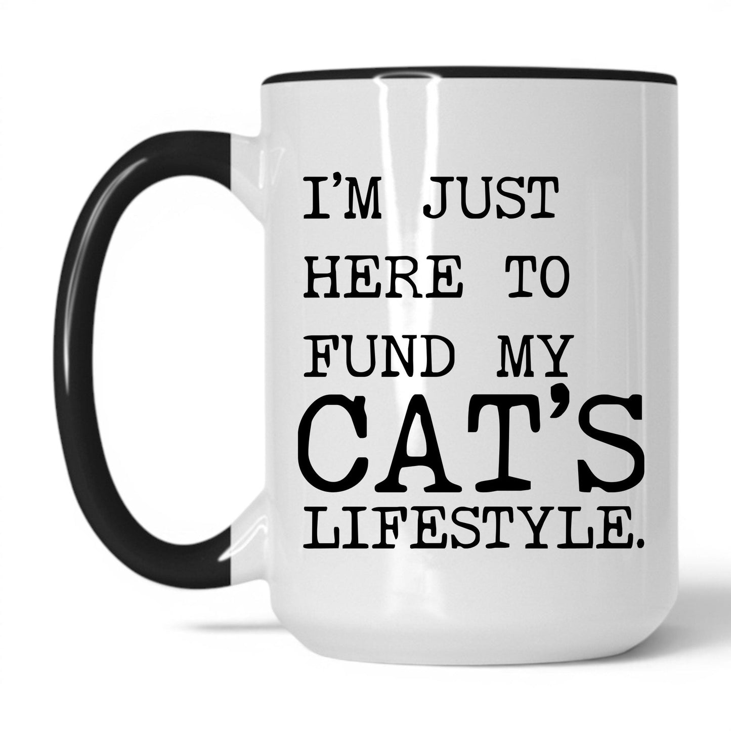 I’m Just Here to Fund My Cat’s Lifestyle 15oz white and black coffee mug