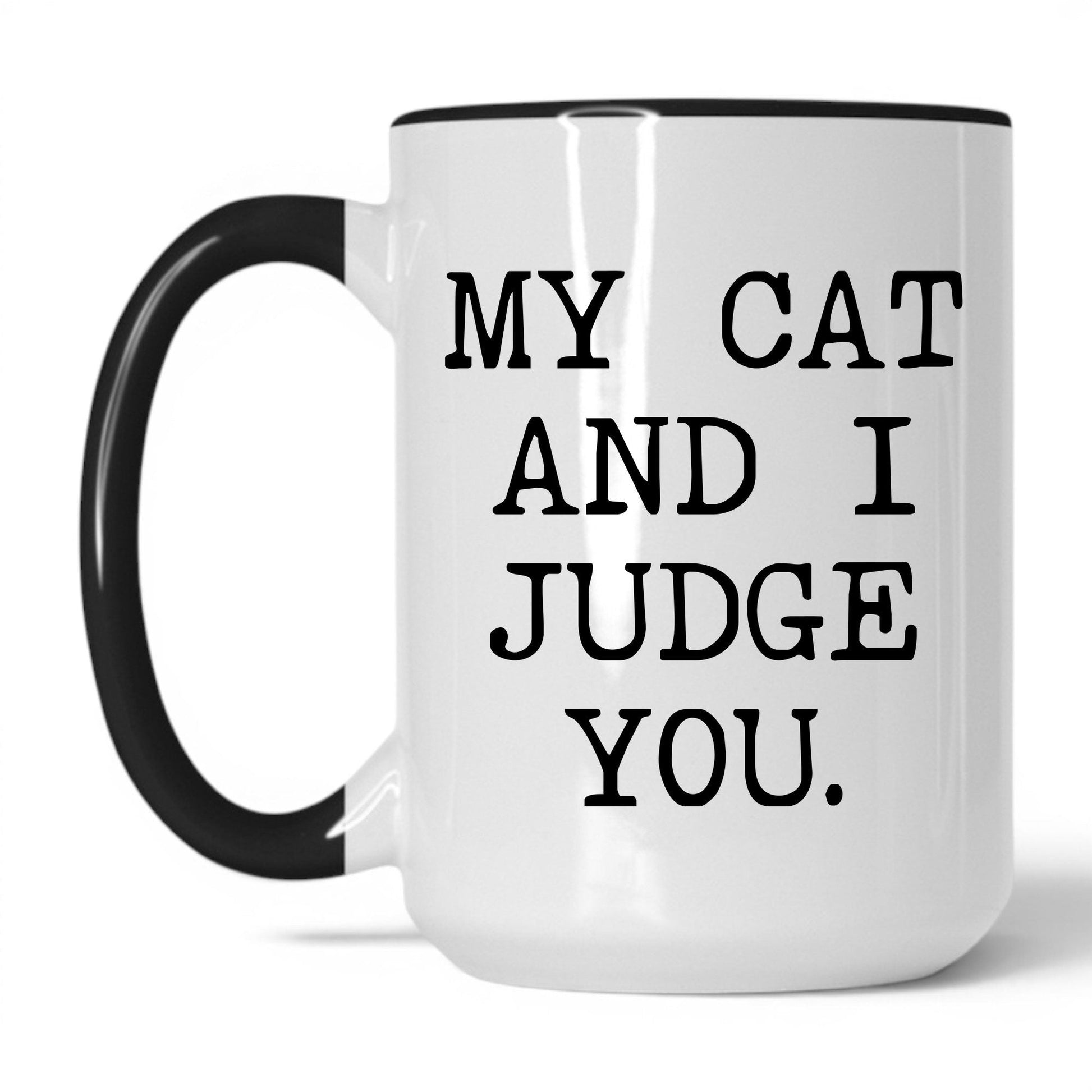 My Cat and I Judge You 15oz white and black coffee mug