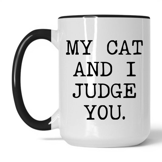 My Cat and I Judge You 15oz white and black coffee mug