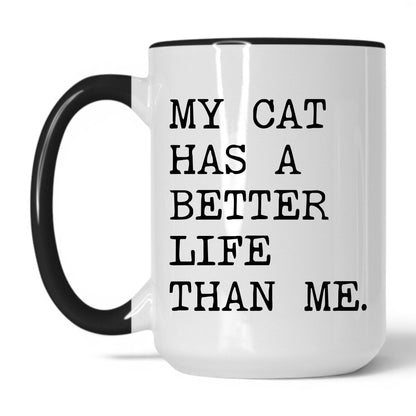 My Cat Has a Better Life Than Me 15oz white and black coffee mug