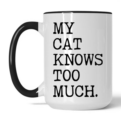 My Cat Knows Too Much 15oz white and black coffee mug