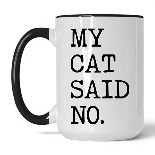 My Cat Said No 15oz white and black coffee mug