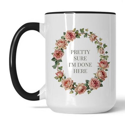 Pretty Sure I'm Done Here Coffee Mug
