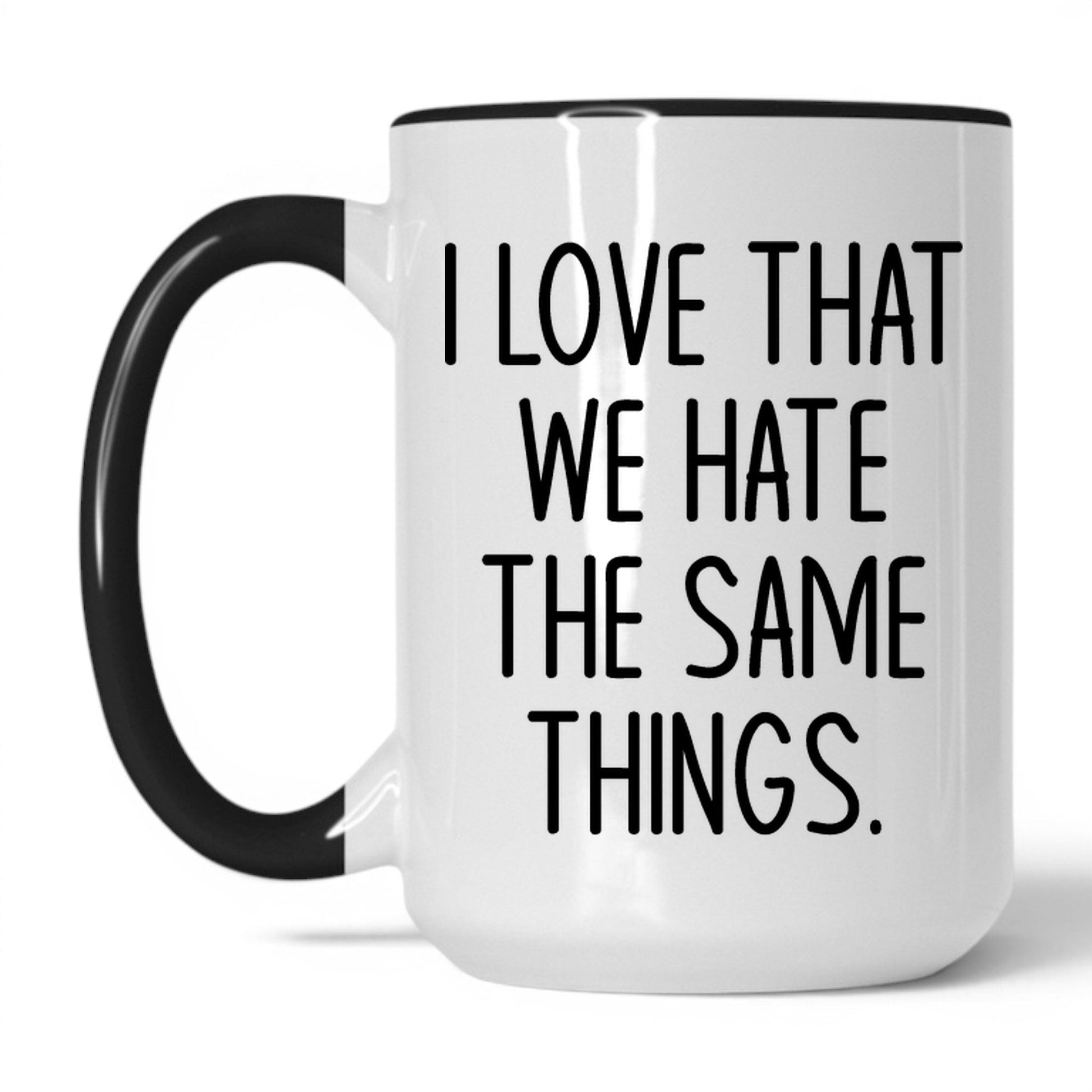 Lifestyle Photo #1 We Hate the Same Things Mug