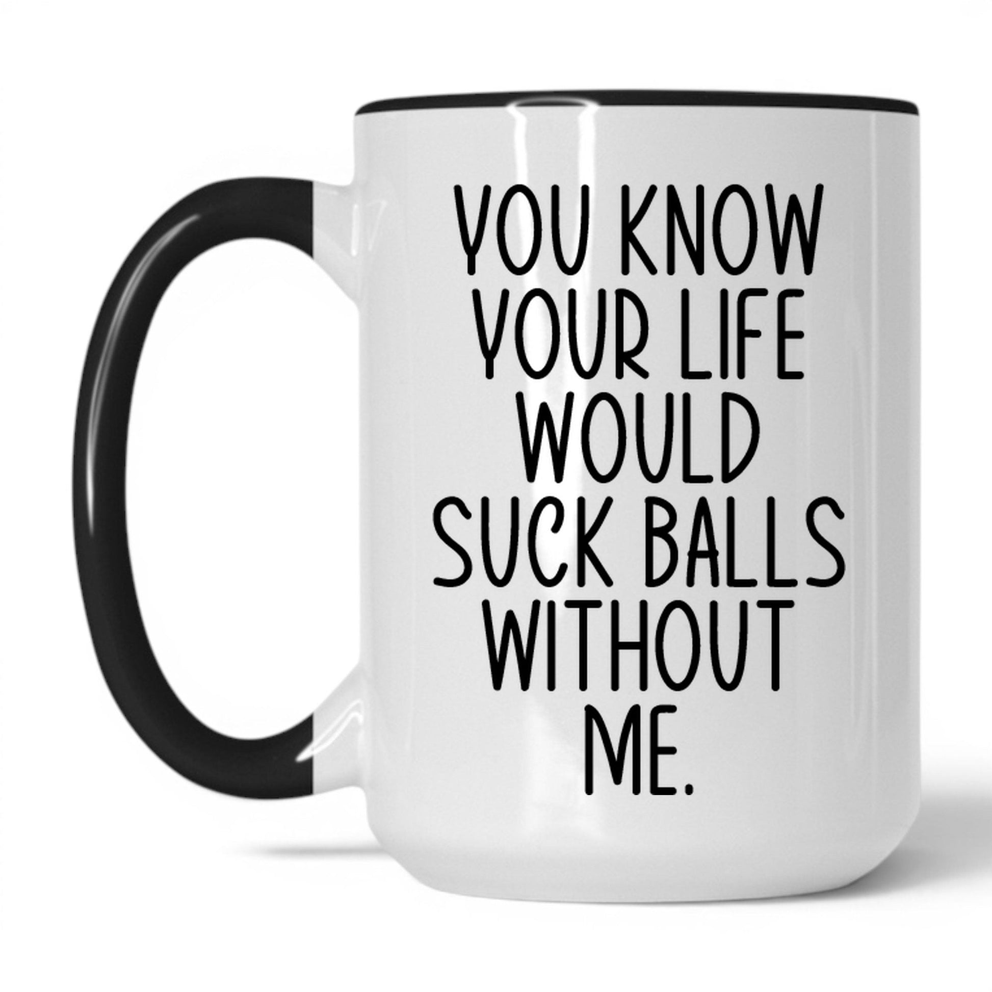 Lifestyle Photo #1 Your Life Would Suck Balls Mug