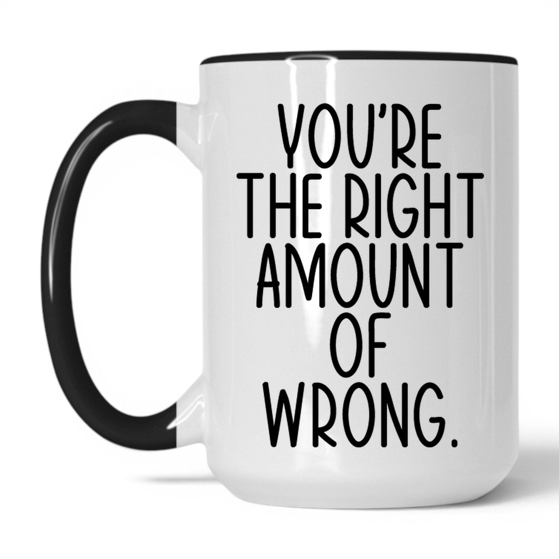 Lifestyle Photo #1 You're the Right Amount of Wrong Mug