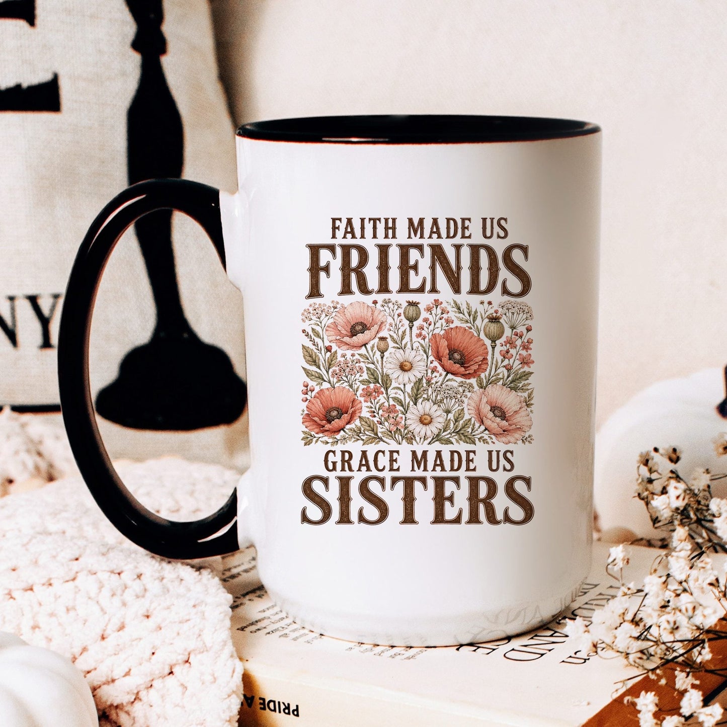 Faith Made Us Friends, Grace Made Us Sisters coffee mug