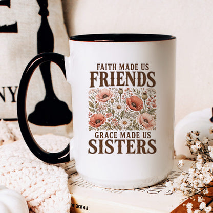 Faith Made Us Friends, Grace Made Us Sisters coffee mug