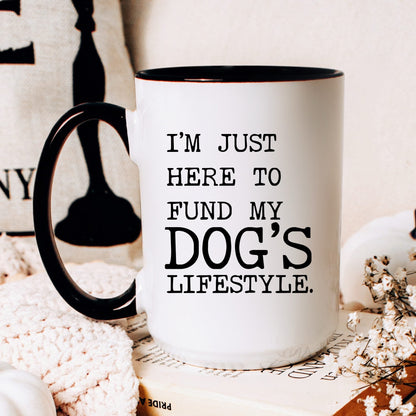I’m Just Here to Fund My Dog’s Lifestyle coffee mug