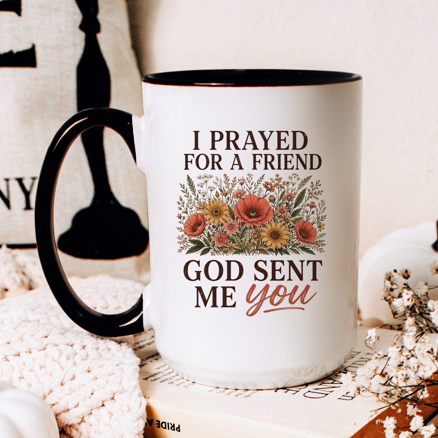 I Prayed for a Friend, God Sent Me You coffee mug