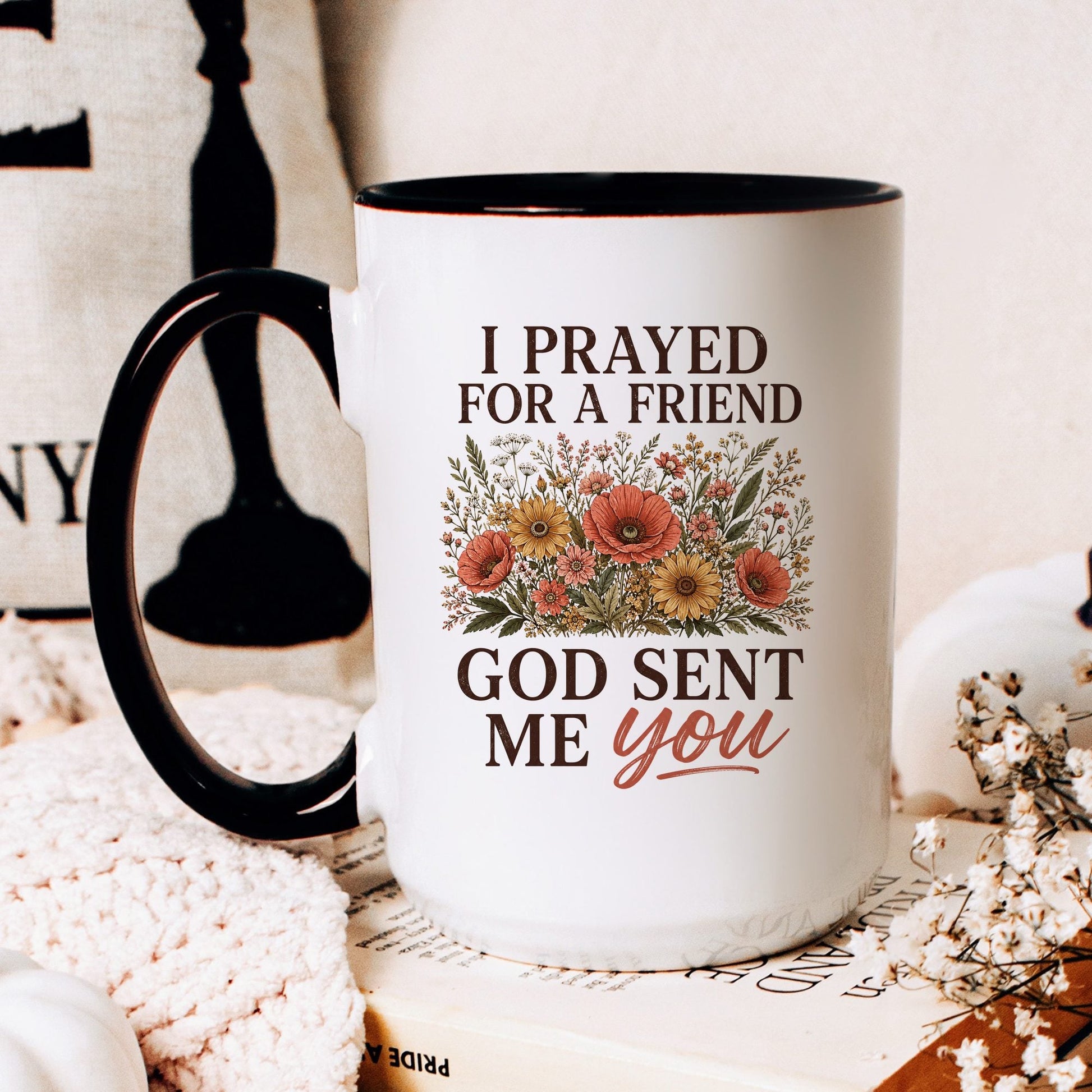 I Prayed for a Friend, God Sent Me You coffee mug