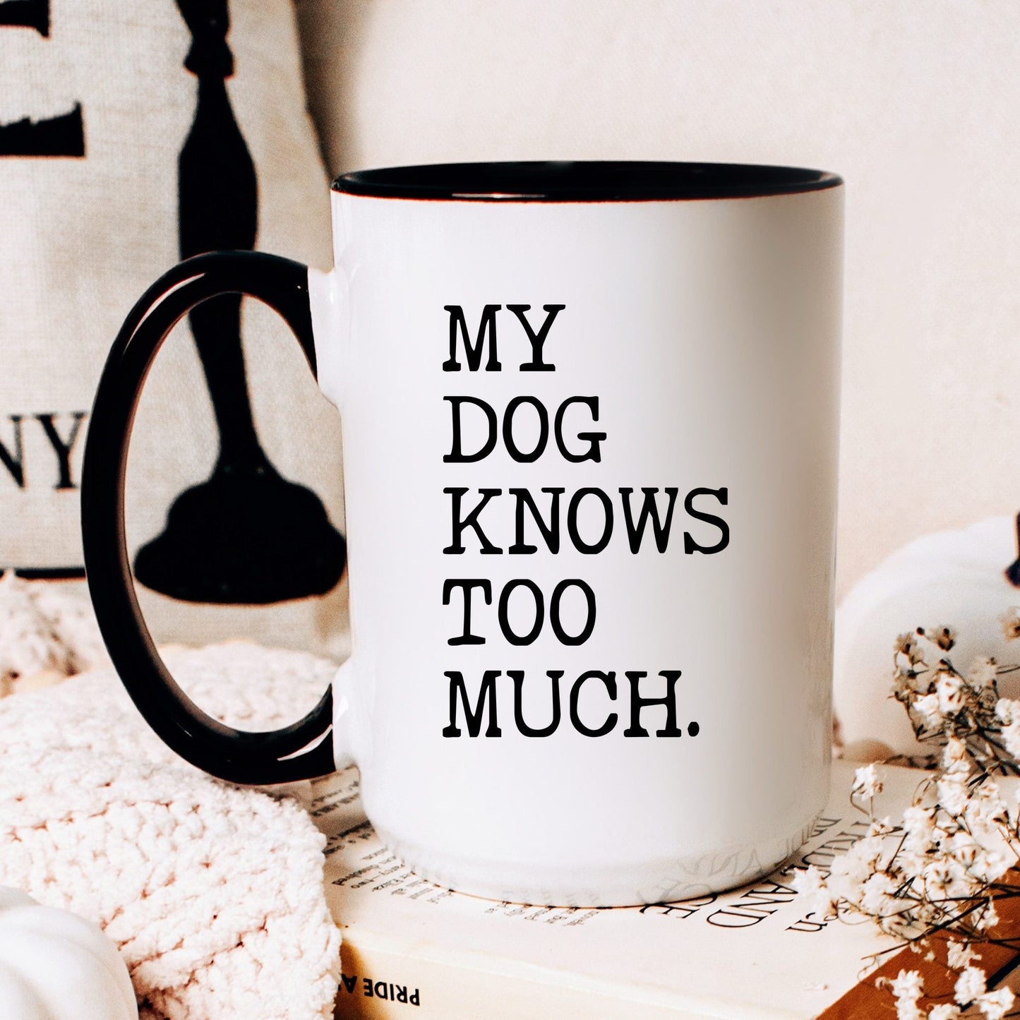 My Dog Knows Too Much coffee mug
