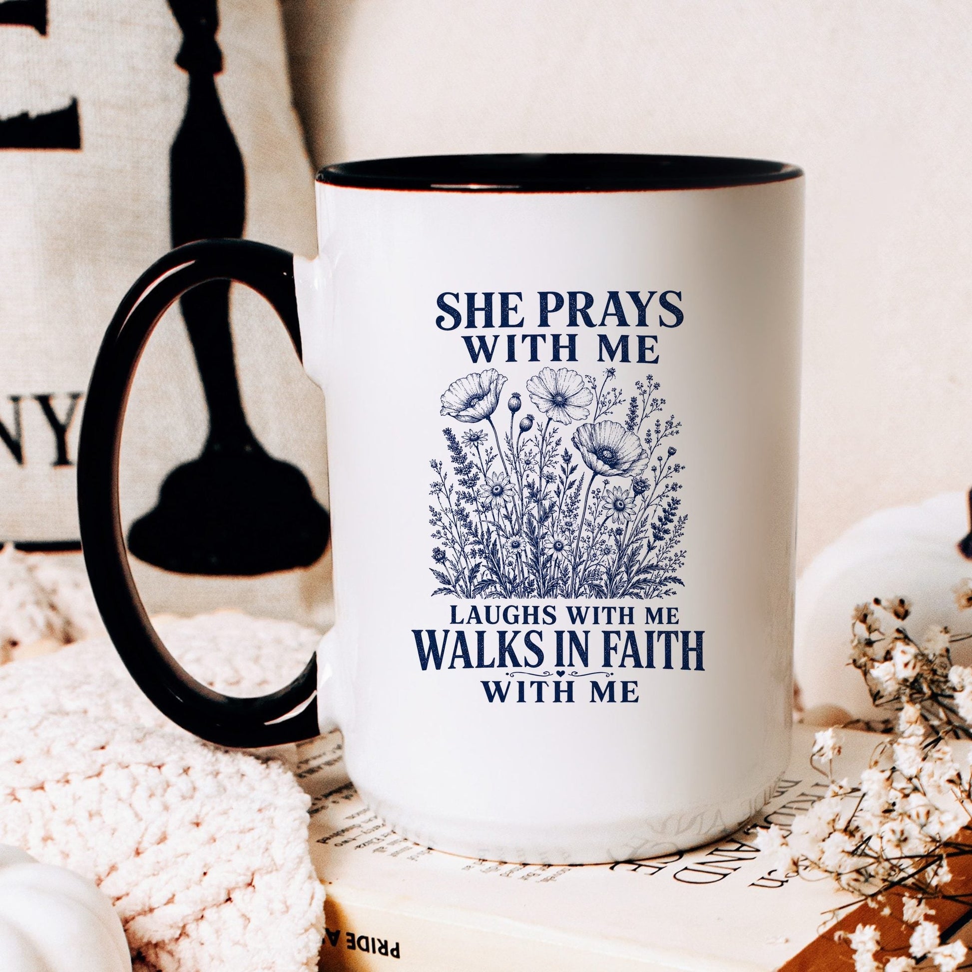 She Prays With Me, Laughs With Me, Walks in Faith With Me coffee mug