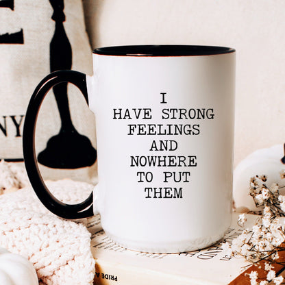 I Have Strong Feelings And Nowhere To Put Them coffee mug