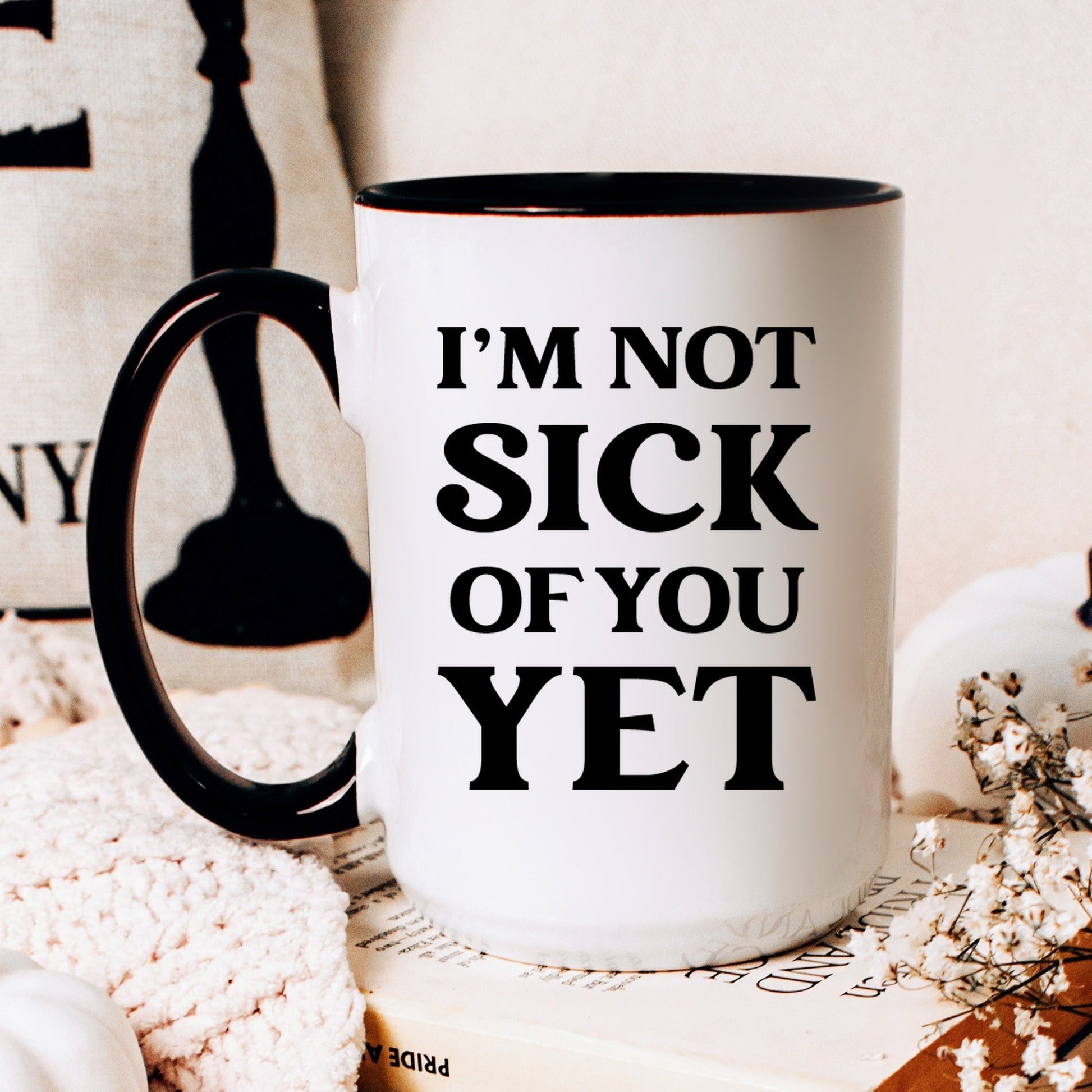 Funny sick of you yet valentine coffee mug lifestyle