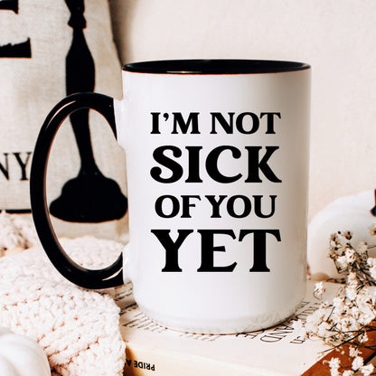 Funny sick of you yet valentine coffee mug lifestyle
