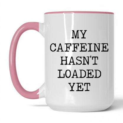 Caffeine Hasn't Loaded Coffee Mug