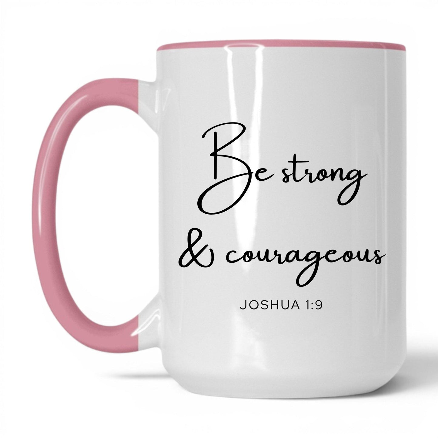 Be Strong and Courageous Coffee Mug – 11oz White/Pink Mug
