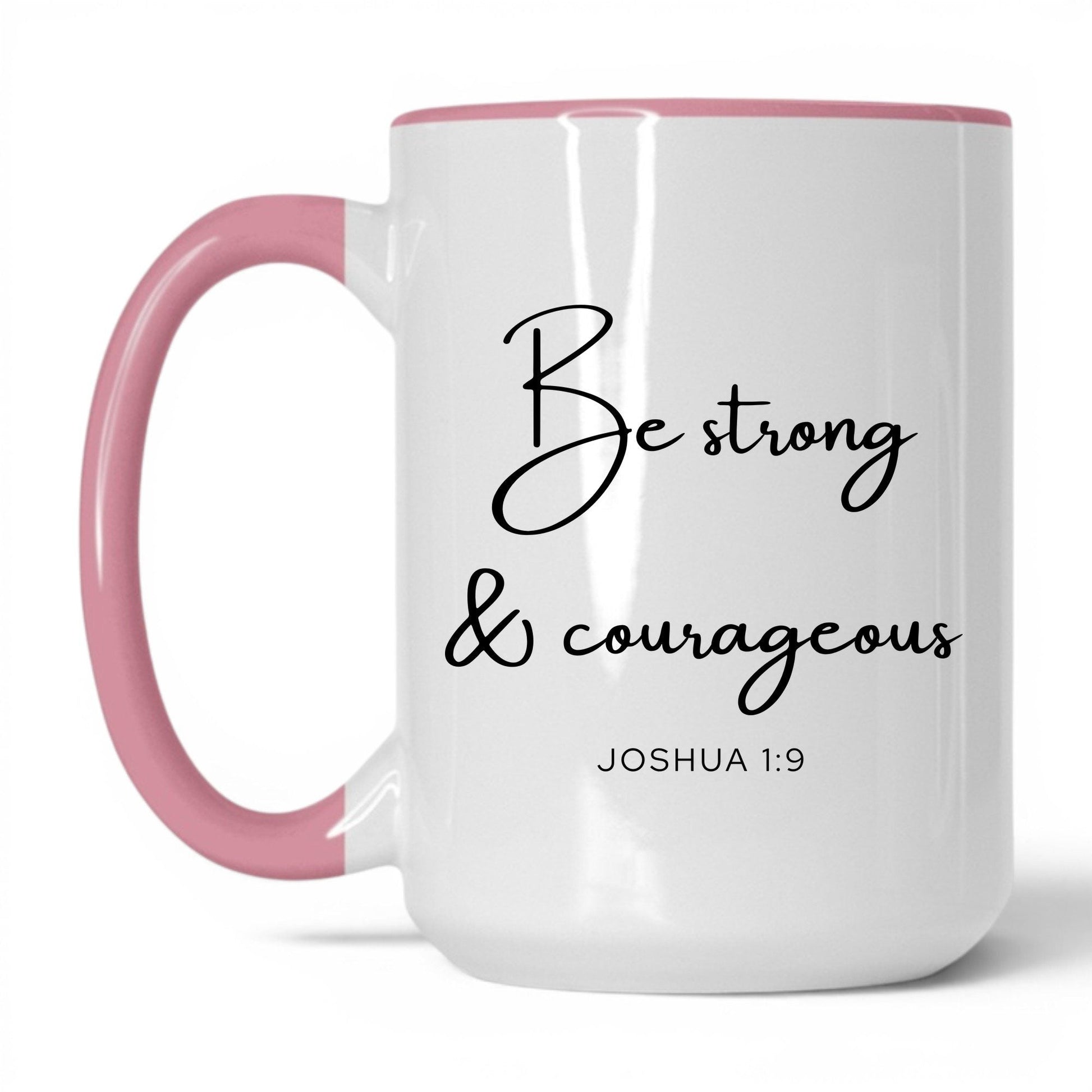 Be Strong and Courageous Coffee Mug – 11oz White/Pink Mug