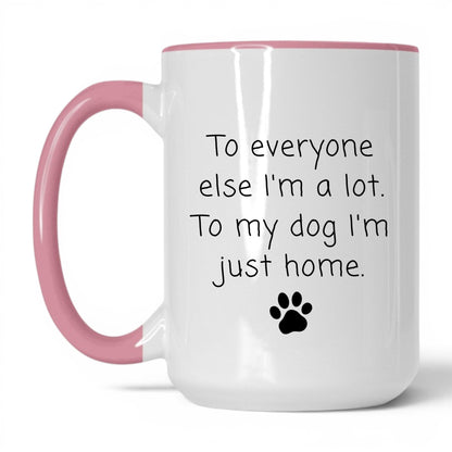 To My Dog I'm Just Home Mug – 15oz White/Pink Mug
