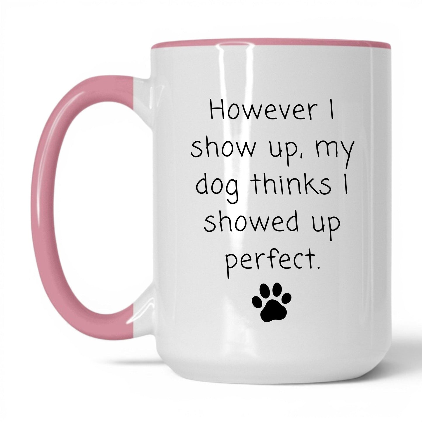 My Dog Thinks I'm Perfect Mug – 15oz White/Pink Mug