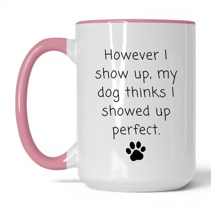 My Dog Thinks I'm Perfect Mug – 15oz White/Pink Mug