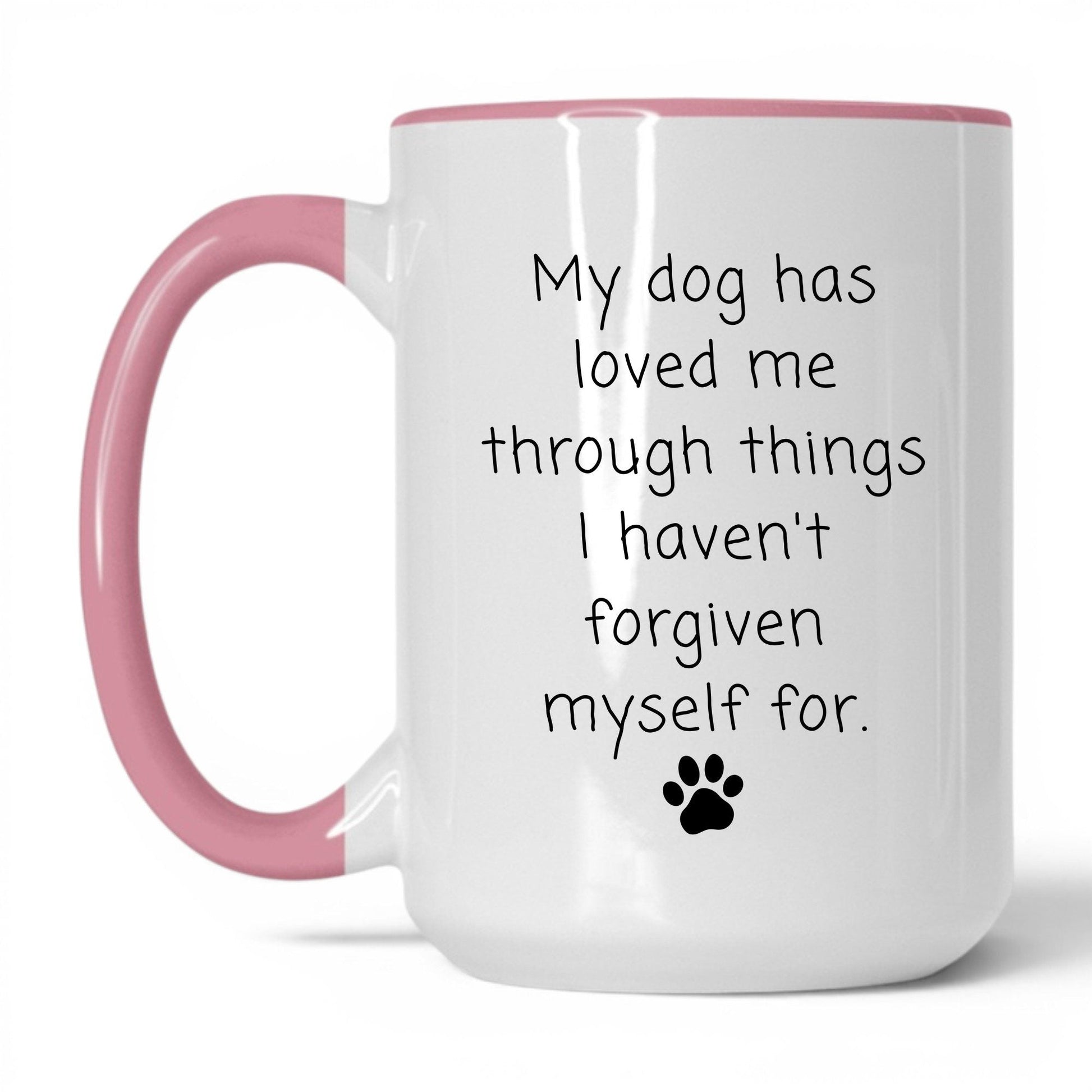 My Dog Loved Me Through It Mug – 15oz White/Pink Mug