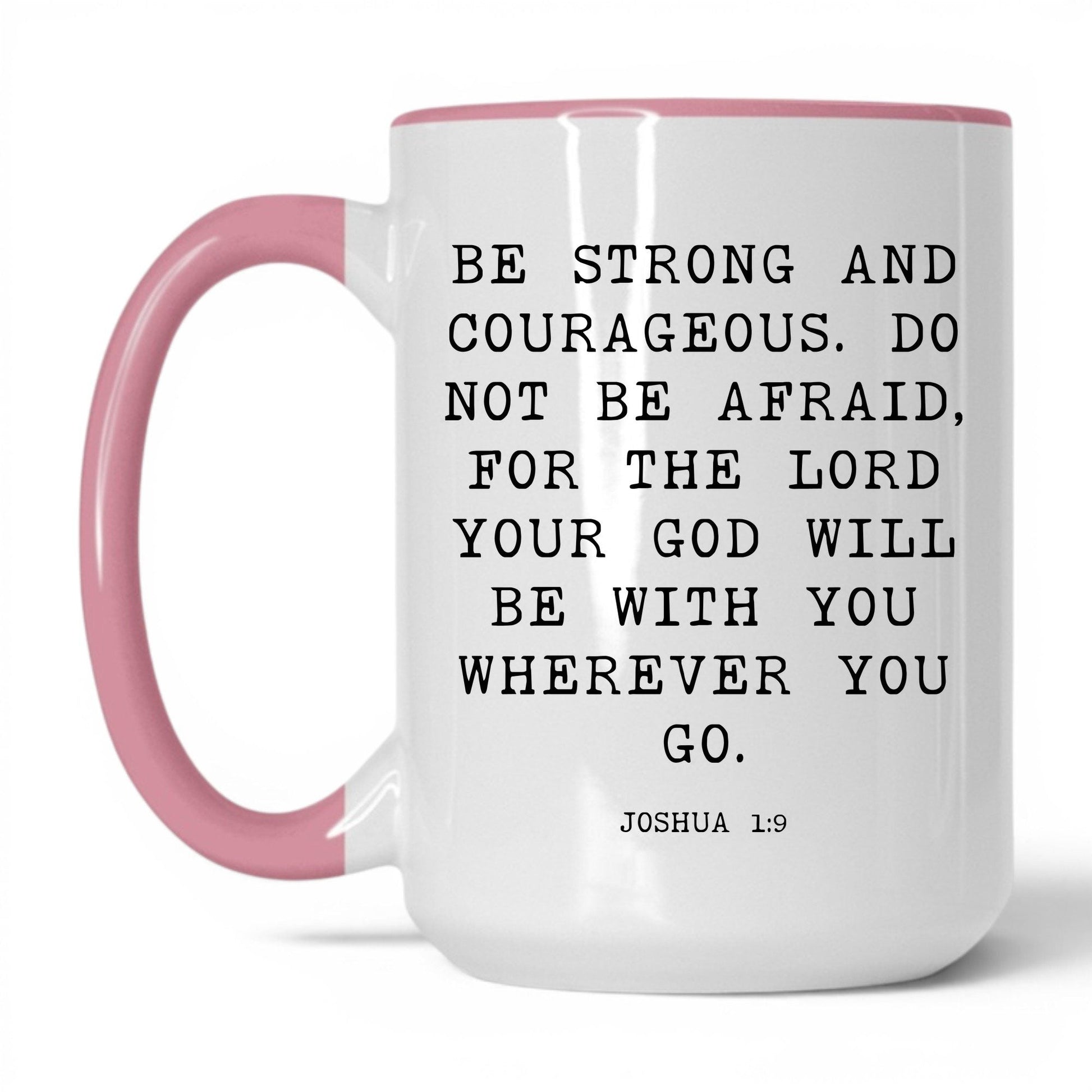 Be Strong and Courageous Mug – 15oz White/Pink Mug
