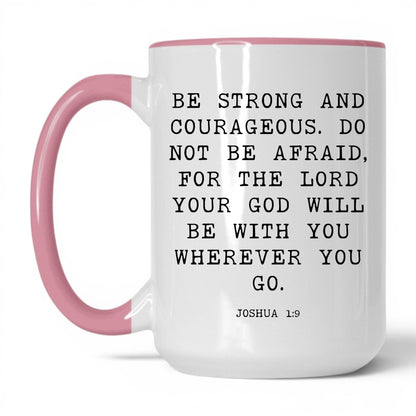Be Strong and Courageous Mug – 15oz White/Pink Mug